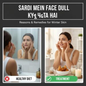 Sardi Mein Face Dull Kyu Padta Hai